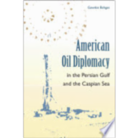 American Oil Diplomacy in the Persian Gulf and the Caspian Sea