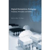 Digital Humanities Pedagogy: Practices, Principles and Politics icon