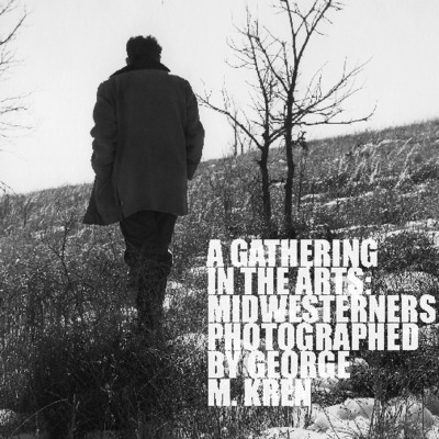 A Gathering in the Arts: Midwesterners Photographed by George M. Kren