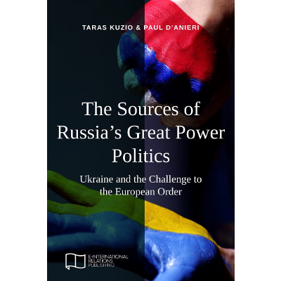 The Sources of Russia’s Great Power Politics: Ukraine and the Challenge to the European Order